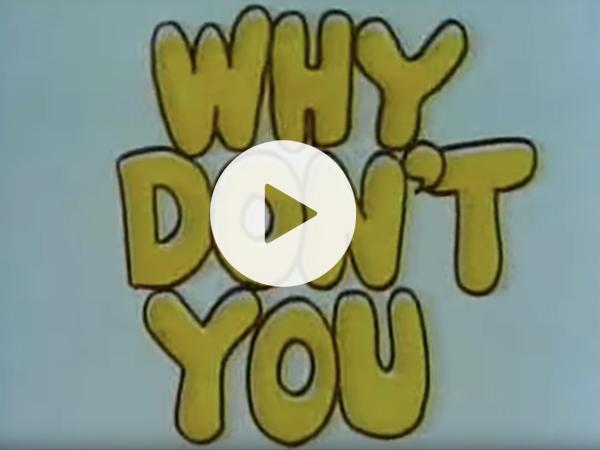 Thumbnail photo for Why don't you...